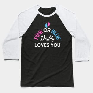 Pink Or Blue Daddy Loves You Baseball T-Shirt